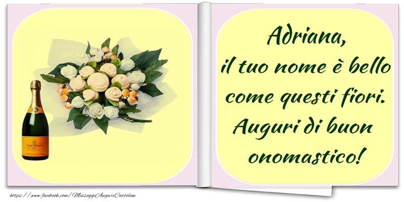  Cartoline di onomastico -  Adriana, il tuo nome è bello come questi fiori. Auguri di buon  onomastico!