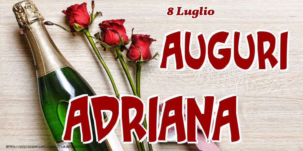  Cartoline di onomastico - Champagne & Fiori | 8 Luglio - Auguri Adriana!
