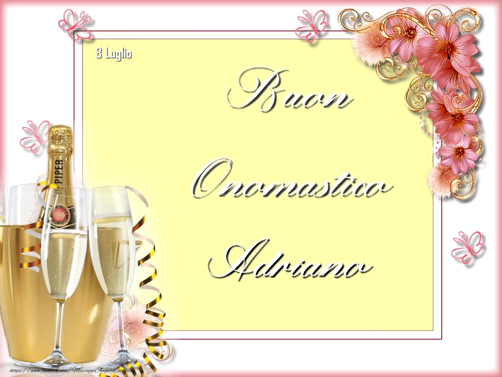  Cartoline di onomastico - Champagne & Fiori | Buon Onomastico, Adriano! 8 Luglio