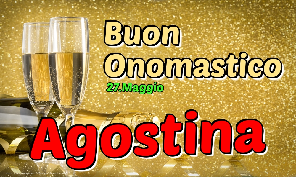  Cartoline di onomastico - Champagne | 27.Maggio - Buon Onomastico Agostina!