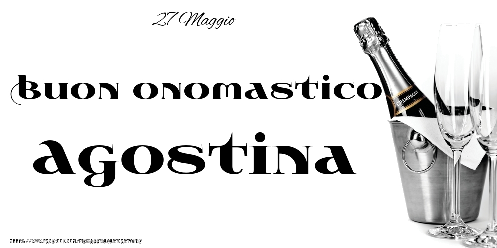  Cartoline di onomastico - Champagne | 27 Maggio - Buon onomastico Agostina!