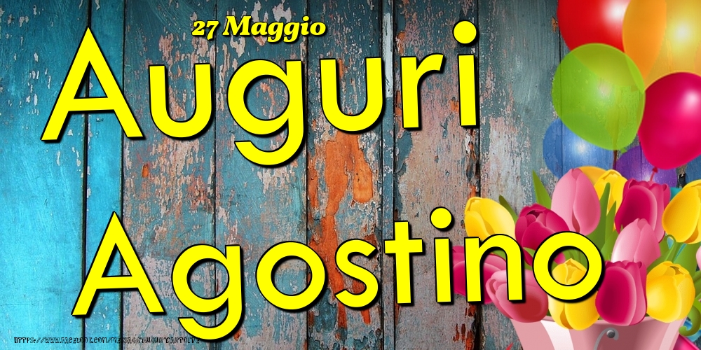 Cartoline di onomastico - Fiori & Palloncini | 27 Maggio - Auguri Agostino!