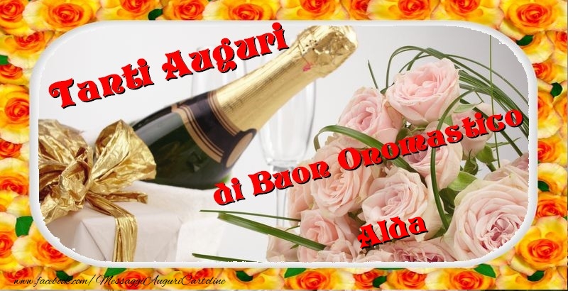 Cartoline di onomastico - Champagne & Fiori & Mazzo Di Fiori & Rose | Buon onomastico, Alda