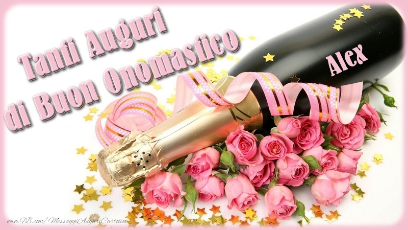  Cartoline di onomastico - Champagne & Fiori & Mazzo Di Fiori & Rose | Tanti Auguri di Buon Onomastico Alex