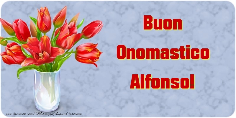  Cartoline di onomastico - Fiori & Mazzo Di Fiori | Buon Onomastico Alfonso