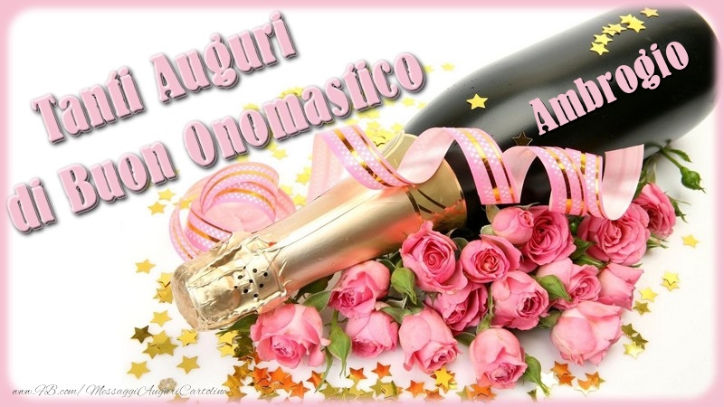  Cartoline di onomastico - Champagne & Fiori & Mazzo Di Fiori & Rose | Tanti Auguri di Buon Onomastico Ambrogio