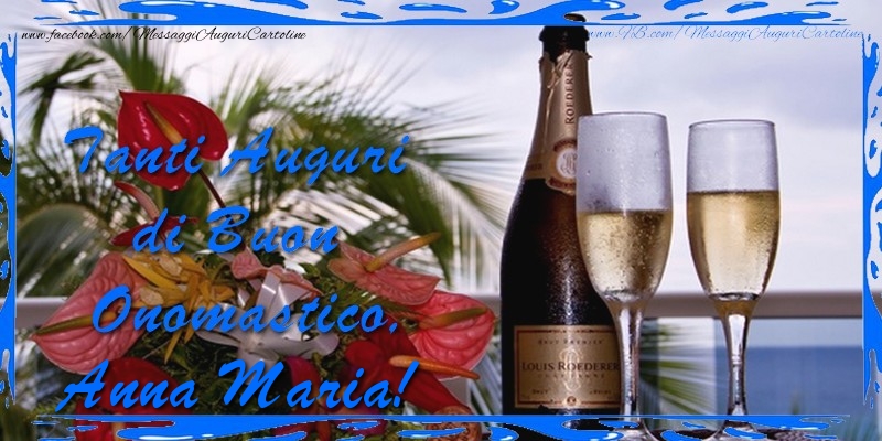  Cartoline di onomastico - Champagne & Fiori & Mazzo Di Fiori | Tanti Auguri di Buon Onomastico Anna Maria