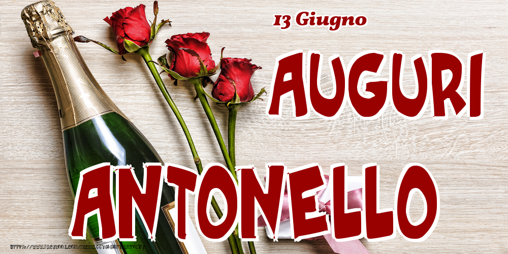  Cartoline di onomastico - Champagne & Fiori | 13 Giugno - Auguri Antonello!