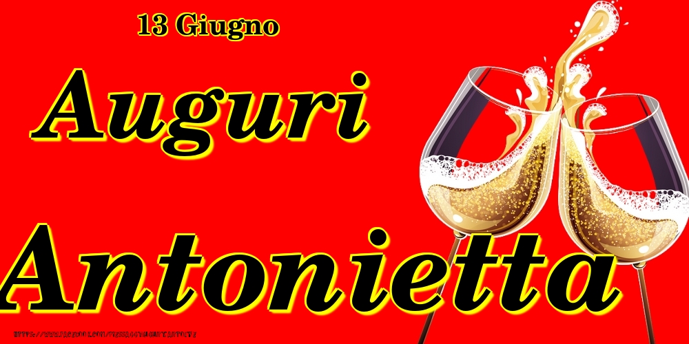 Cartoline di onomastico - Champagne | 13 Giugno - Auguri Antonietta!
