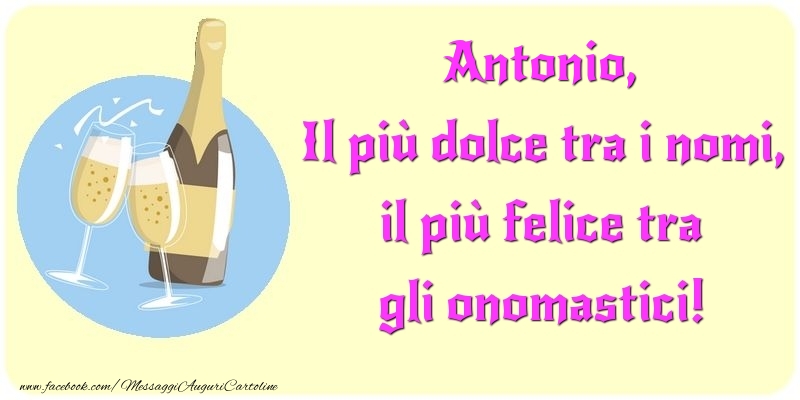 Cartoline di onomastico - Champagne | Il più dolce tra i nomi, il più felice tra gli onomastici! Antonio