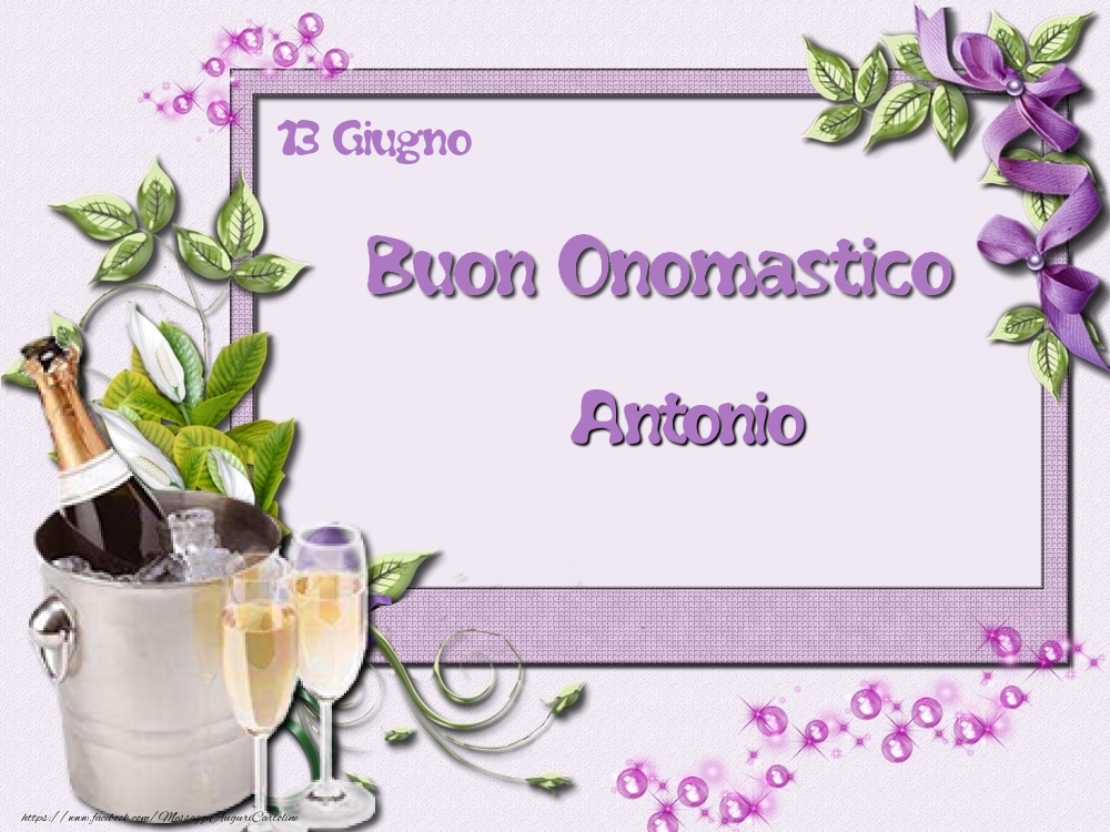  Cartoline di onomastico - Champagne & Fiori | Buon Onomastico, Antonio! 13 Giugno