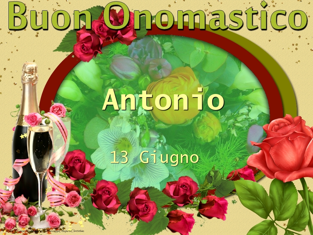  Cartoline di onomastico - Champagne & Fiori & Rose | Buon Onomastico, Antonio! 13 Giugno
