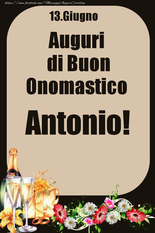 Cartoline di onomastico - Champagne & Fiori | 13.Giugno - Auguri di Buon Onomastico  Antonio!