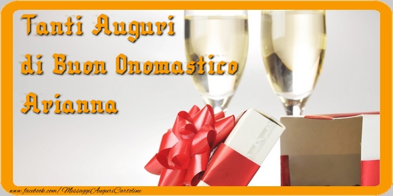  Cartoline di onomastico - Champagne & Regalo | Tanti Auguri di Buon Onomastico Arianna