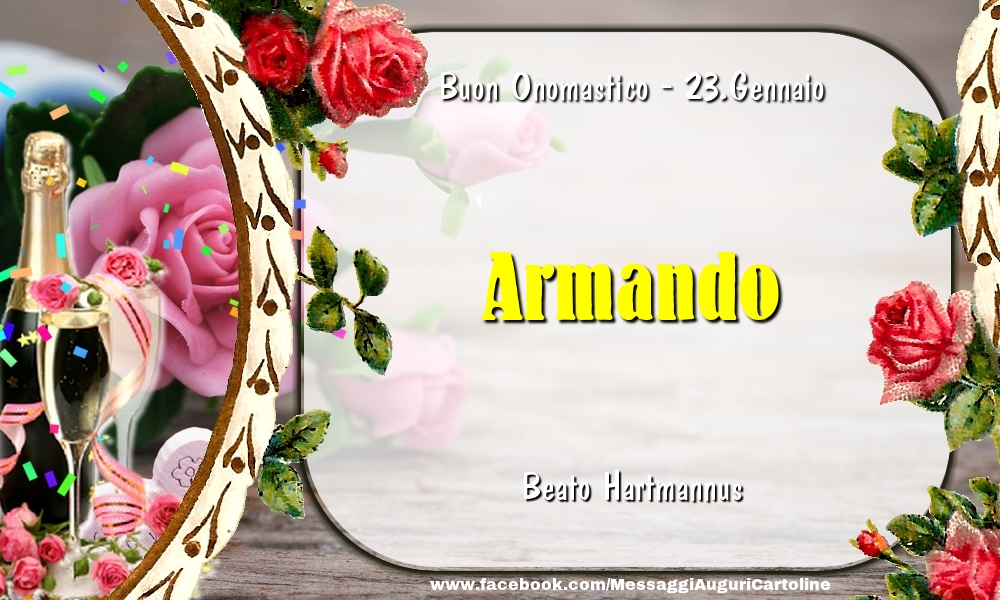  Cartoline di onomastico - Champagne & Fiori | Beato Hartmannus Buon Onomastico, Armando! 23.Gennaio