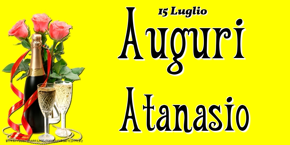  Cartoline di onomastico - Champagne & Fiori | 15 Luglio - Auguri Atanasio!