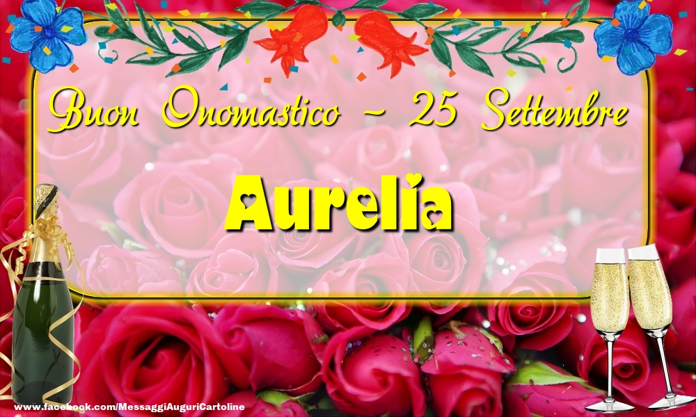  Cartoline di onomastico - Champagne & Rose | Buon Onomastico, Aurelia! 25 Settembre