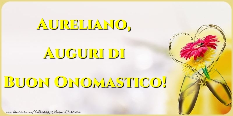  Cartoline di onomastico - Champagne & Fiori | Auguri di Buon Onomastico! Aureliano