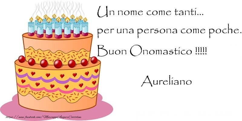 Cartoline di onomastico - Torta | Un nome come tanti... per una persona come poche. Buon Onomastico !!!!! Aureliano