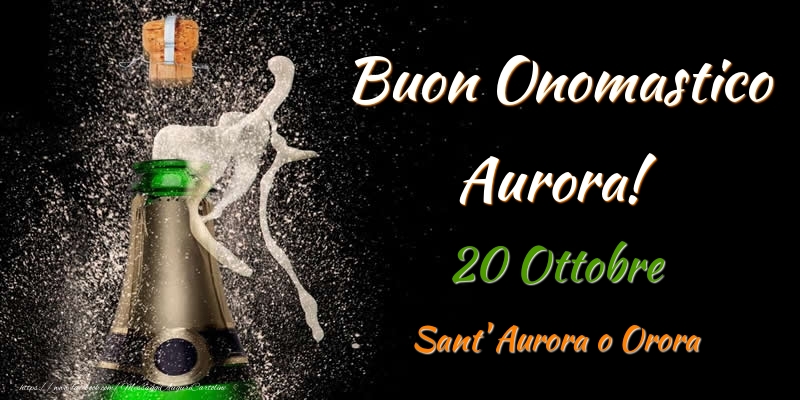 Cartoline di onomastico - Champagne | Buon Onomastico Aurora! 20 Ottobre Sant' Aurora o Orora