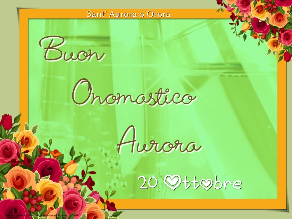 Cartoline di onomastico - Rose | Sant' Aurora o Orora Buon Onomastico, Aurora! 20 Ottobre