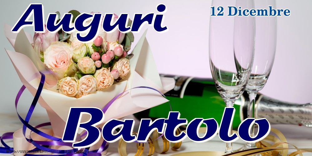  Cartoline di onomastico - Champagne & Fiori | 12 Dicembre - Auguri Bartolo!