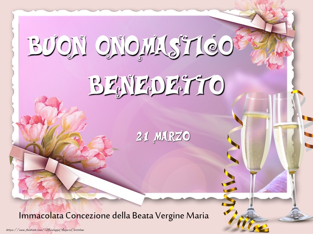  Cartoline di onomastico - Champagne & Fiori | Buon Onomastico, Benedetto! 21 Marzo