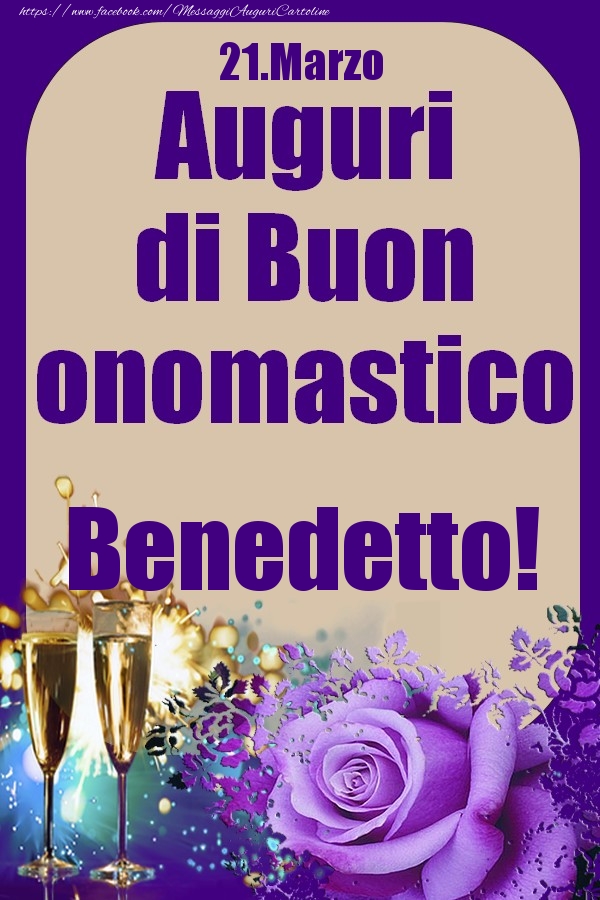  Cartoline di onomastico - Champagne & Rose | 21.Marzo - Auguri di Buon Onomastico  Benedetto!