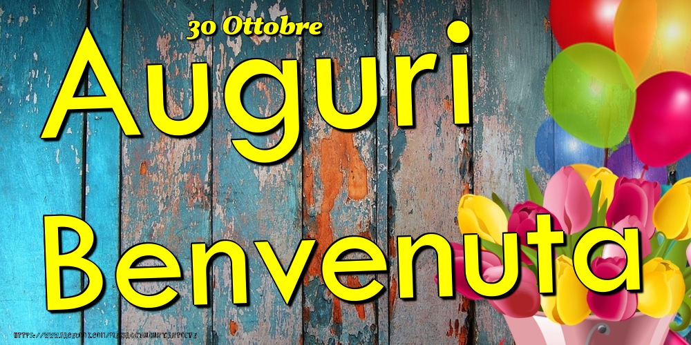 Cartoline di onomastico - Fiori & Palloncini | 30 Ottobre - Auguri Benvenuta!