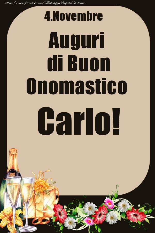  Cartoline di onomastico - Champagne & Fiori | 4.Novembre - Auguri di Buon Onomastico  Carlo!