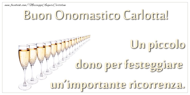  Cartoline di onomastico - Champagne | Un piccolo dono per festeggiare un’importante ricorrenza. Buon onomastico Carlotta!
