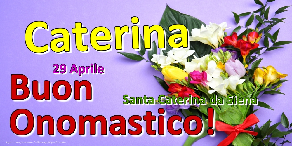Cartoline di onomastico - Fiori | 29 Aprile - Santa Caterina da Siena -  Buon Onomastico Caterina!