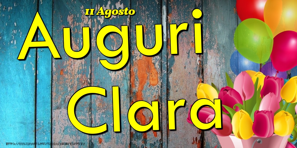 Cartoline di onomastico - Fiori & Palloncini | 11 Agosto - Auguri Clara!