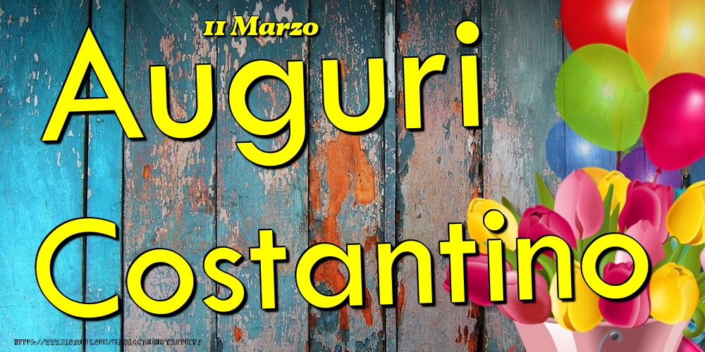  Cartoline di onomastico - Fiori & Palloncini | 11 Marzo - Auguri Costantino!