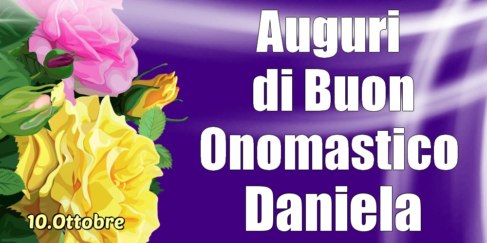Cartoline di onomastico - Rose | 10.Ottobre - La mulți ani de ziua onomastică Daniela!