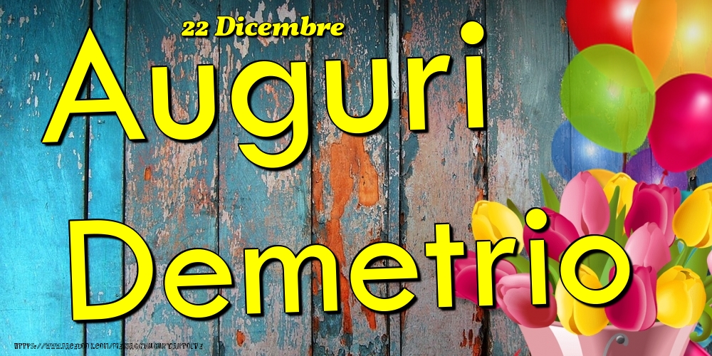  Cartoline di onomastico - Fiori & Palloncini | 22 Dicembre - Auguri Demetrio!
