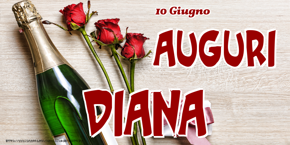  Cartoline di onomastico - Champagne & Fiori | 10 Giugno - Auguri Diana!