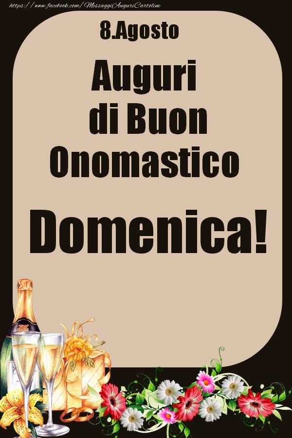 Cartoline di onomastico - Champagne & Fiori | 8.Agosto - Auguri di Buon Onomastico  Domenica!