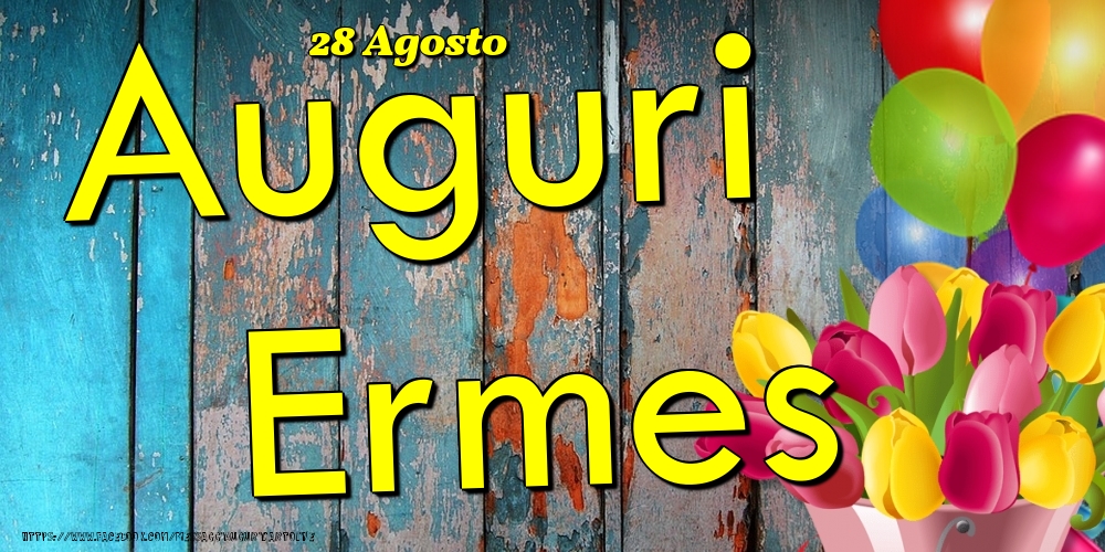 Cartoline di onomastico - Fiori & Palloncini | 28 Agosto - Auguri Ermes!