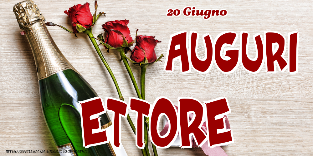  Cartoline di onomastico - Champagne & Fiori | 20 Giugno - Auguri Ettore!