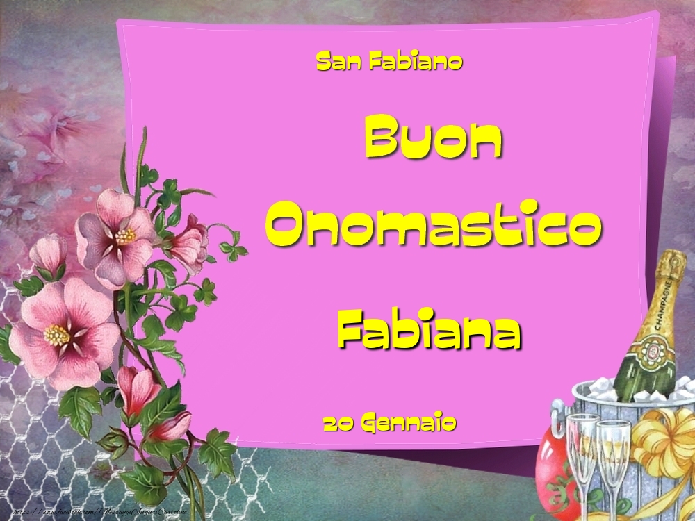  Cartoline di onomastico - Champagne & Fiori | San Fabiano Buon Onomastico, Fabiana! 20 Gennaio
