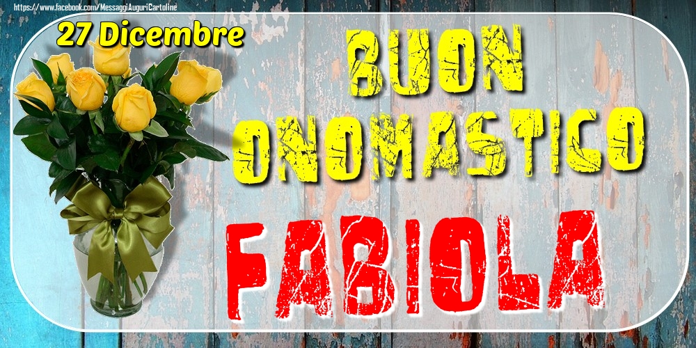 Cartoline di onomastico - 27 Dicembre - Buon Onomastico Fabiola!