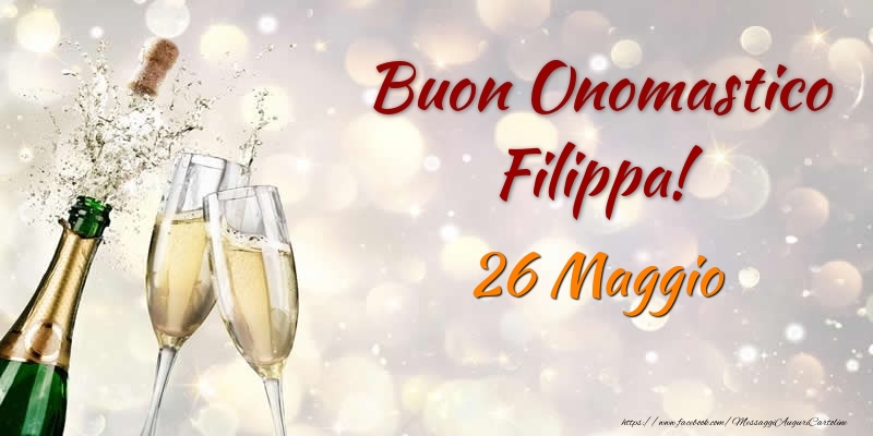 Cartoline di onomastico - Champagne | Buon Onomastico Filippa! 26 Maggio