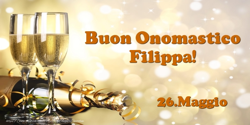Cartoline di onomastico - Champagne | 26.Maggio  Buon Onomastico Filippa!