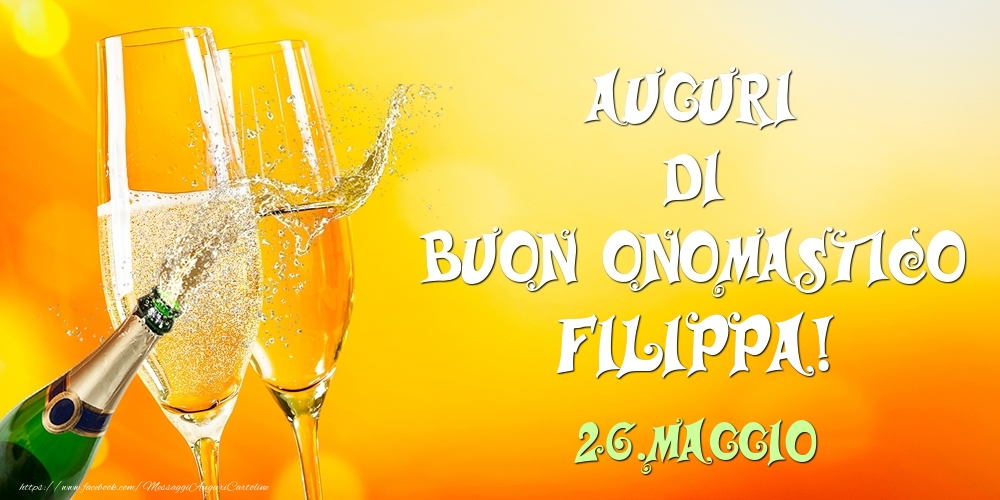 Cartoline di onomastico - Champagne | Auguri di Buon Onomastico Filippa! 26.Maggio