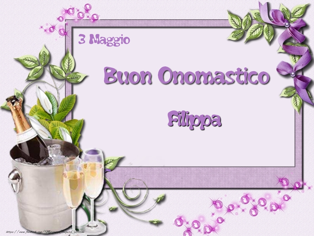 Cartoline di onomastico - Champagne & Fiori | Buon Onomastico, Filippa! 3 Maggio