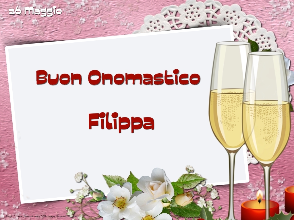  Cartoline di onomastico - Champagne & Fiori | Buon Onomastico, Filippa! 26 Maggio