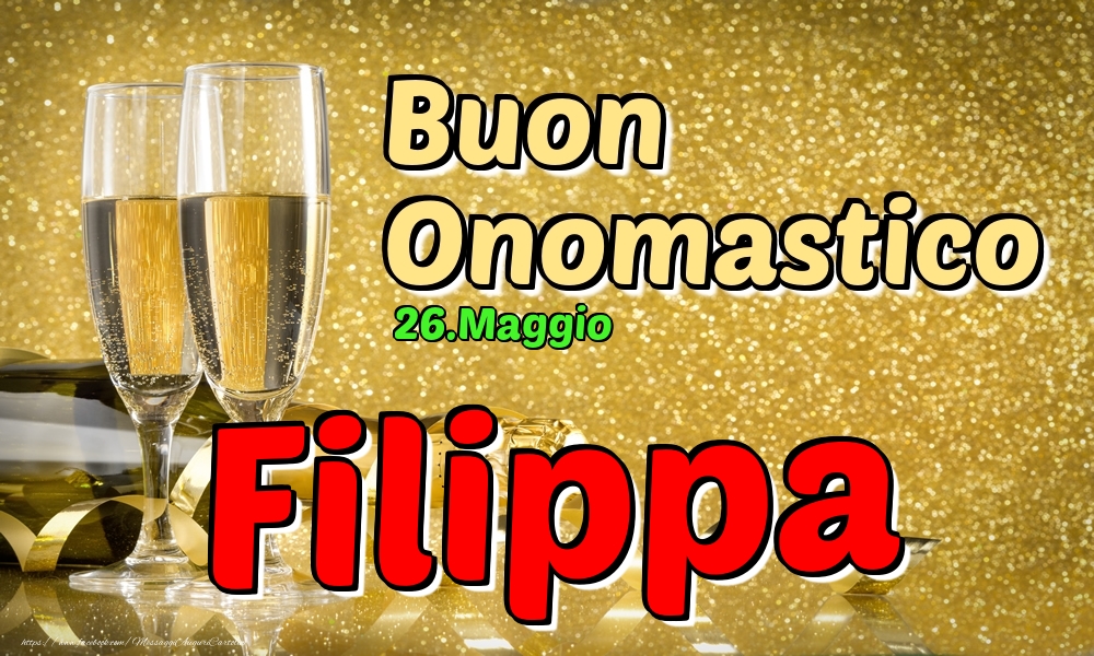 Cartoline di onomastico - Champagne | 26.Maggio - Buon Onomastico Filippa!