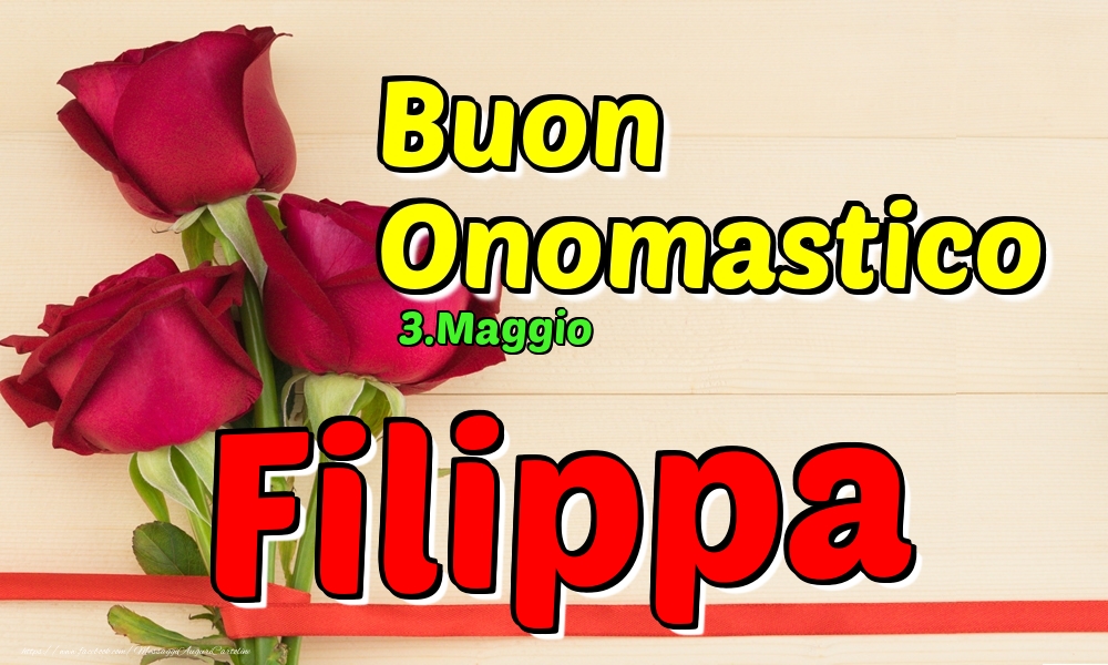 Cartoline di onomastico - Rose | 3.Maggio - Buon Onomastico Filippa!