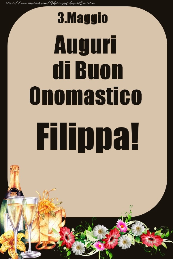 Cartoline di onomastico - Champagne & Fiori | 3.Maggio - Auguri di Buon Onomastico  Filippa!